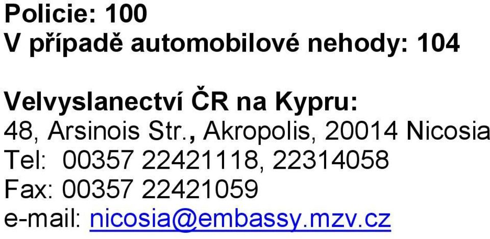 , Akropolis, 20014 Nicosia Tel: 00357 22421118,