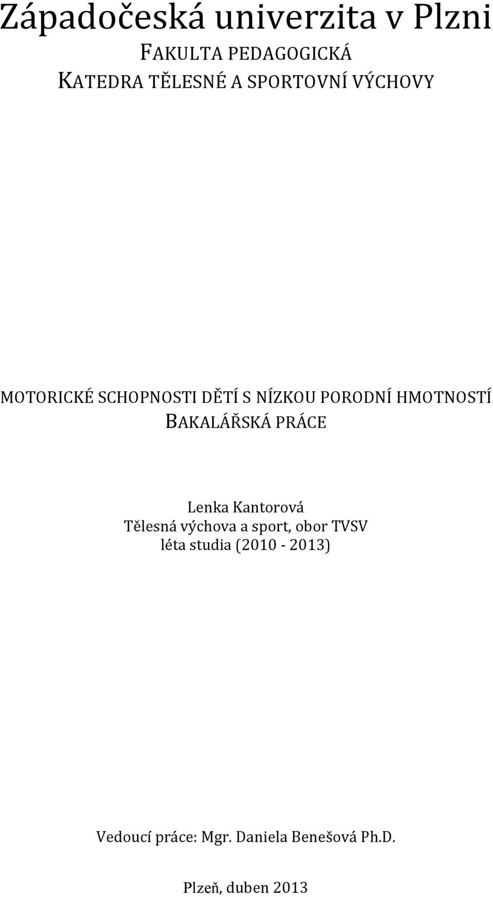 BAKALÁŘSKÁ PRÁCE Lenka Kantorová Tělesná výchova a sport, obor TVSV léta