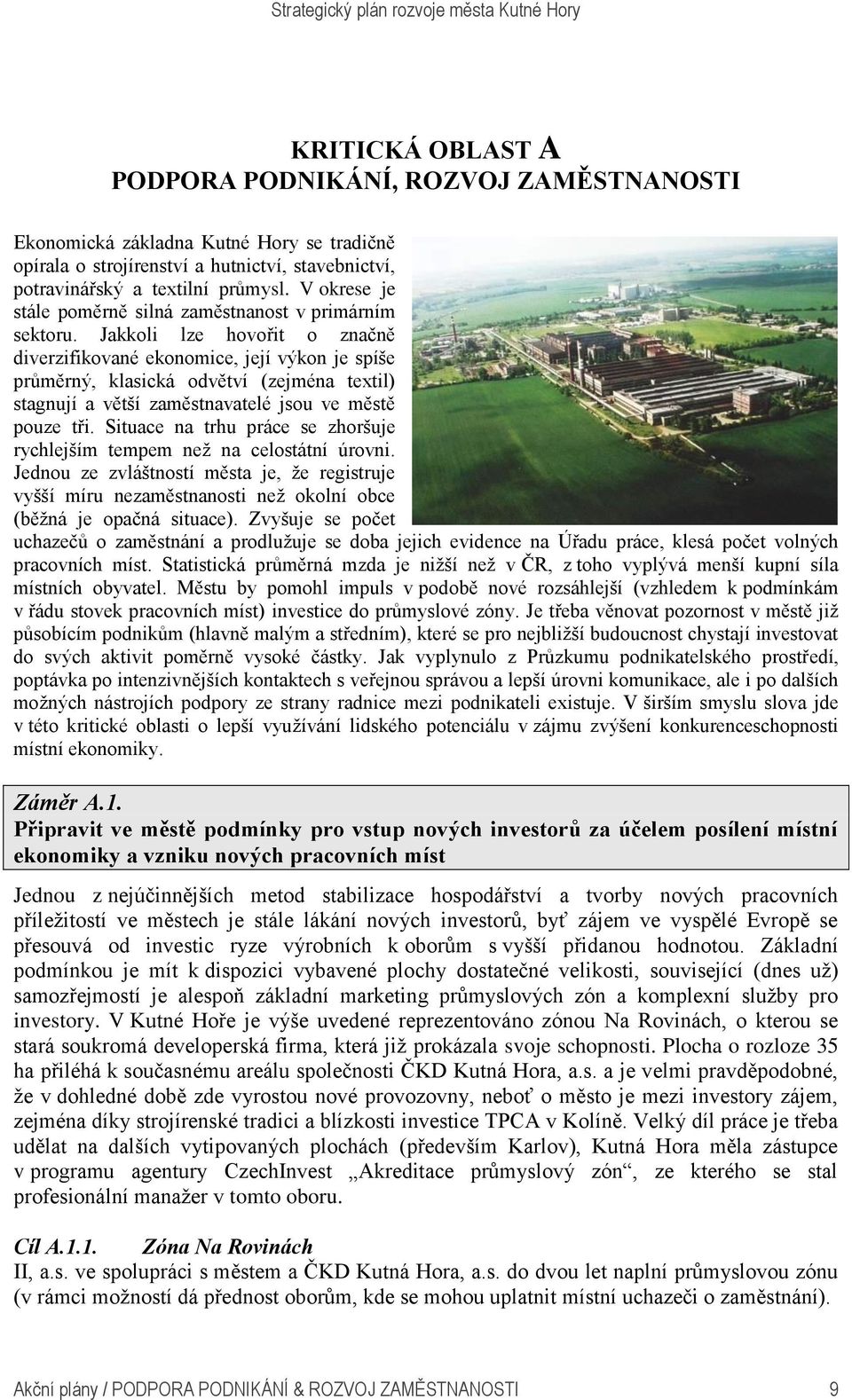 Jakkoli lze hovořit o značně diverzifikované ekonomice, její výkon je spíše průměrný, klasická odvětví (zejména textil) stagnují a větší zaměstnavatelé jsou ve městě pouze tři.