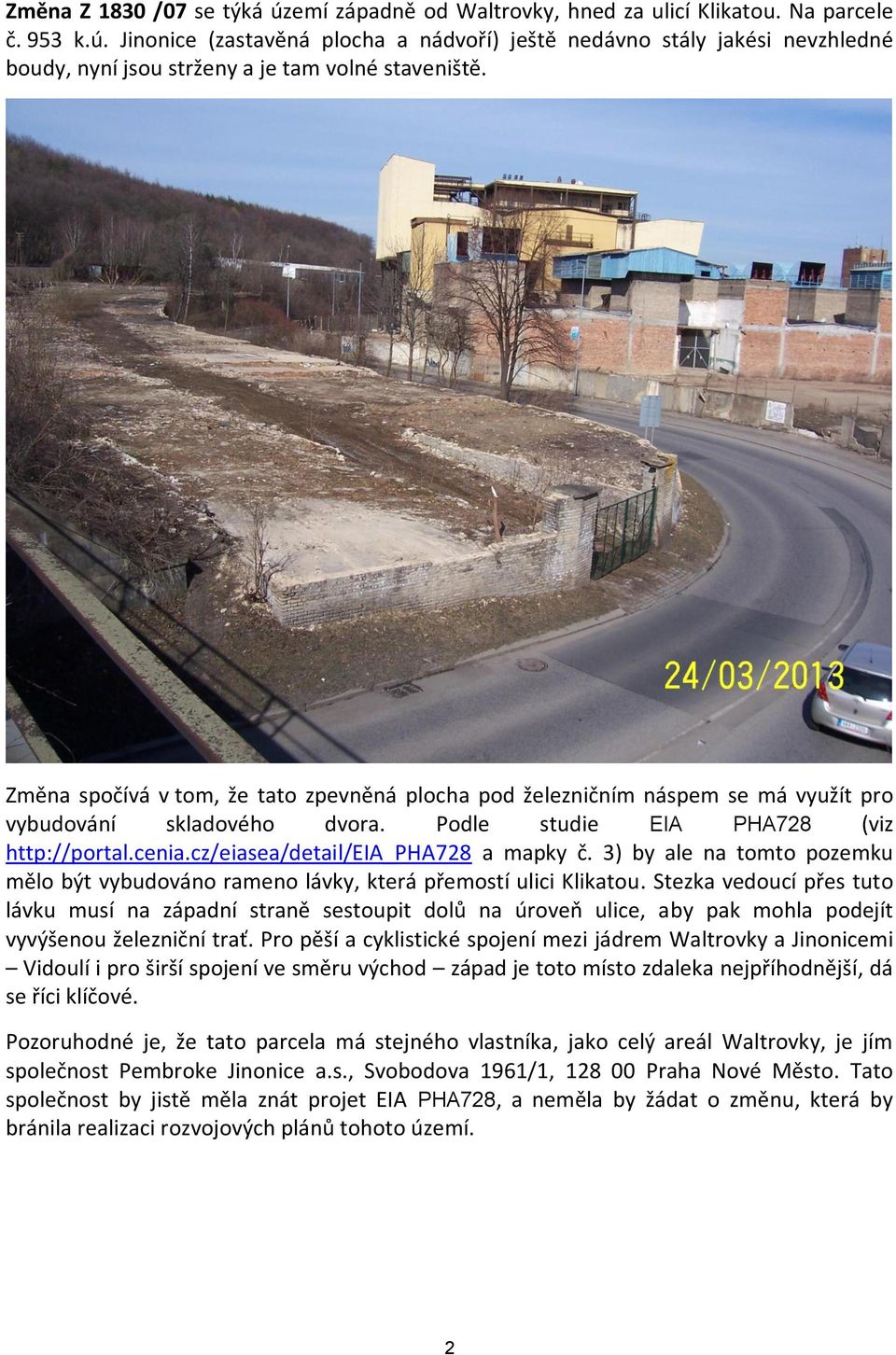 cz/eiasea/detail/eia_pha728 a mapky č. 3) by ale na tomto pozemku mělo být vybudováno rameno lávky, která přemostí ulici Klikatou.