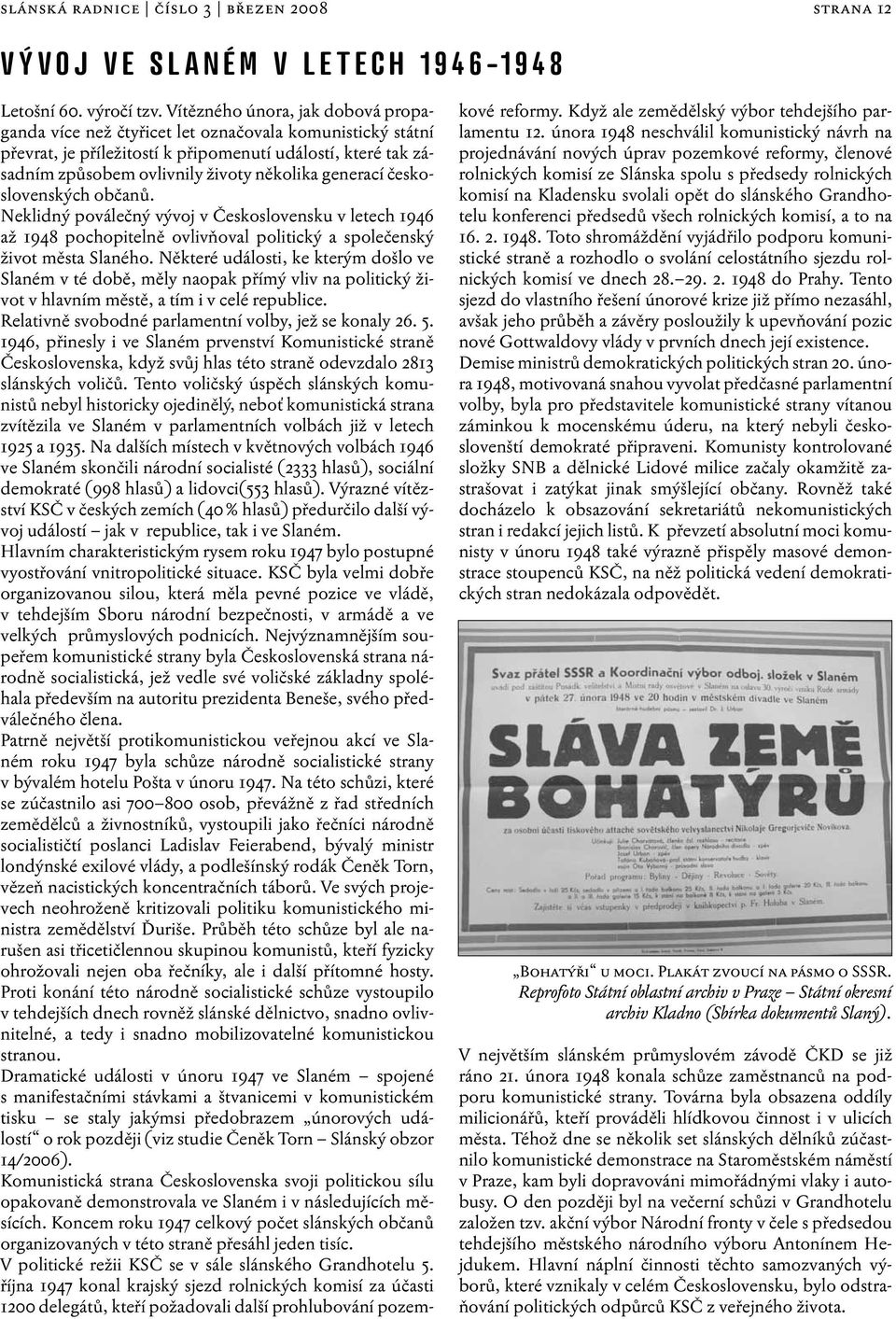 generací československých občanů. Neklidný poválečný vývoj v Československu v letech 1946 až 1948 pochopitelně ovlivňoval politický a společenský život města Slaného.