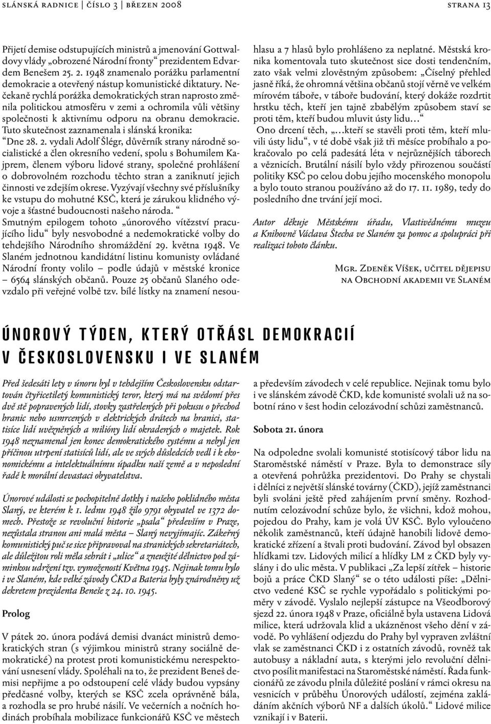 Nečekaně rychlá porážka demokratických stran naprosto změnila politickou atmosféru v zemi a ochromila vůli většiny společnosti k aktivnímu odporu na obranu demokracie.