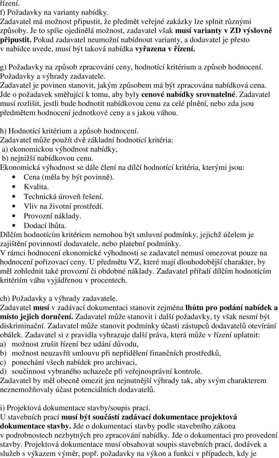 Pokud zadavatel neumožní nabídnout varianty, a dodavatel je přesto v nabídce uvede, musí být taková nabídka vyřazena v řízení.