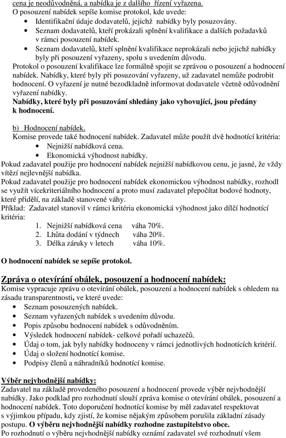 Seznam dodavatelů, kteří splnění kvalifikace neprokázali nebo jejichž nabídky byly při posouzení vyřazeny, spolu s uvedením důvodu.