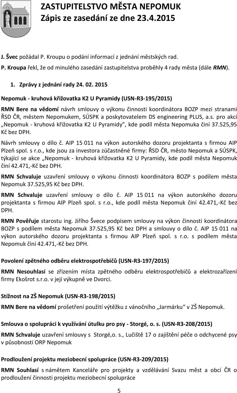 DS engineering PLUS, a.s. pro akci Nepomuk - kruhová křižovatka K2 U Pyramidy, kde podíl města Nepomuka činí 37.525,95 Kč bez DPH. Návrh smlouvy o dílo č.