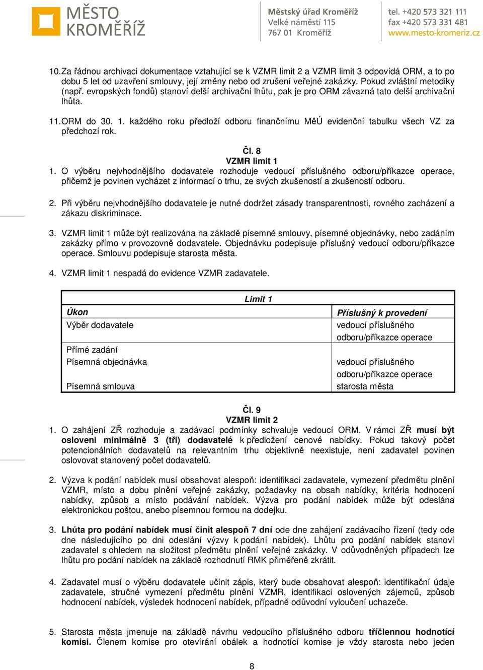 . ORM do 30. 1. každého roku předloží odboru finančnímu MěÚ evidenční tabulku všech VZ za předchozí rok. Čl. 8 VZMR limit 1 1.