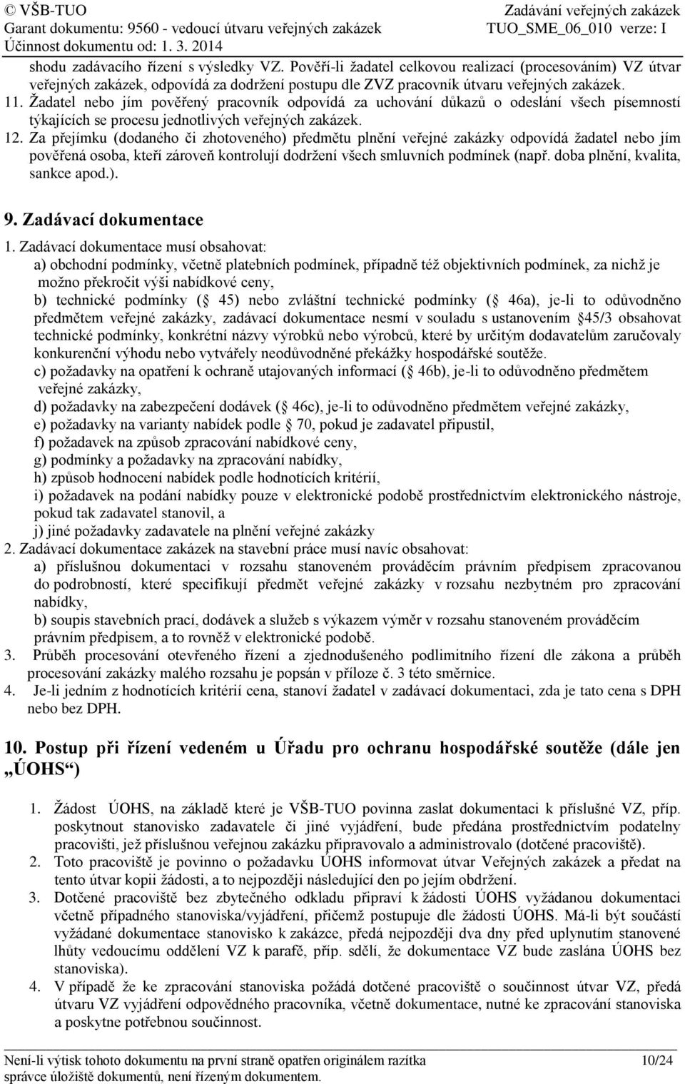 Za přejímku (dodaného či zhotoveného) předmětu plnění veřejné zakázky odpovídá žadatel nebo jím pověřená osoba, kteří zároveň kontrolují dodržení všech smluvních podmínek (např.