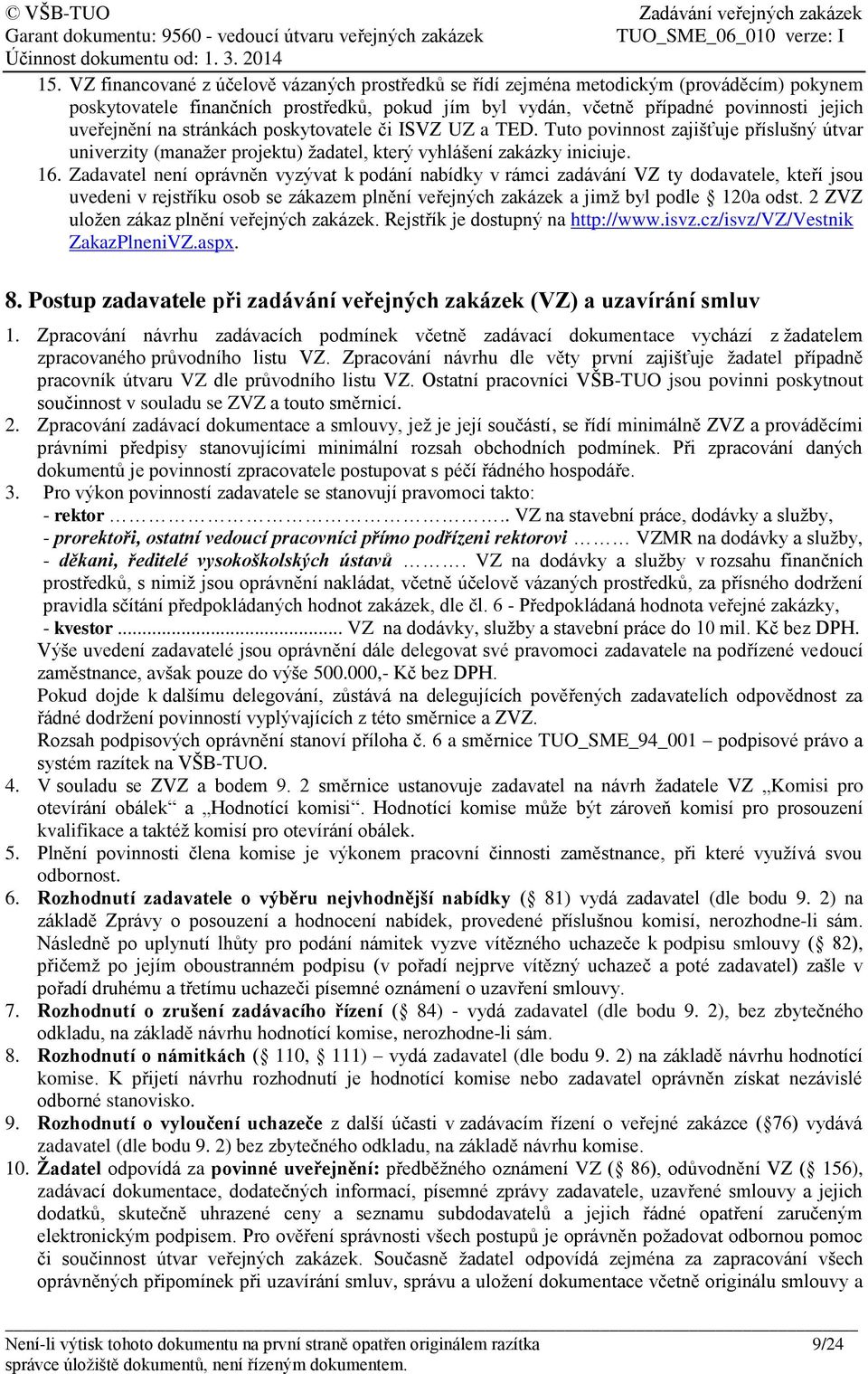 Zadavatel není oprávněn vyzývat k podání nabídky v rámci zadávání VZ ty dodavatele, kteří jsou uvedeni v rejstříku osob se zákazem plnění veřejných zakázek a jimž byl podle 120a odst.