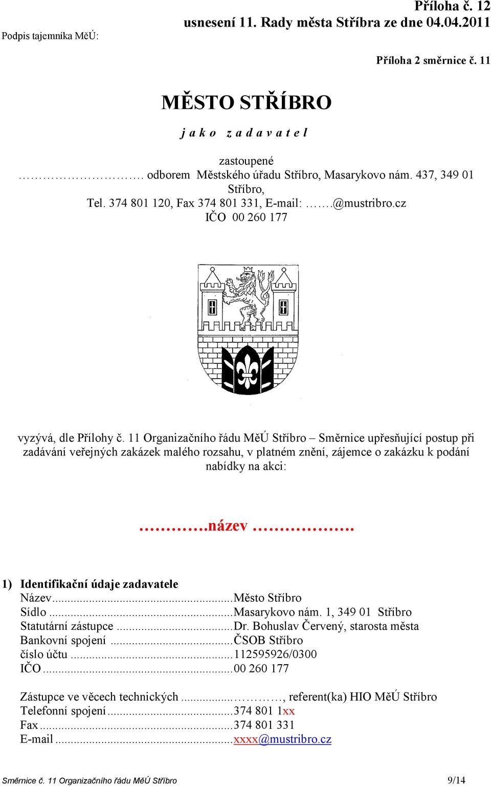 11 Organizačního řádu MěÚ Stříbro Směrnice upřesňující postup při zadávání veřejných zakázek malého rozsahu, v platném znění, zájemce o zakázku k podání nabídky na akci:.název.