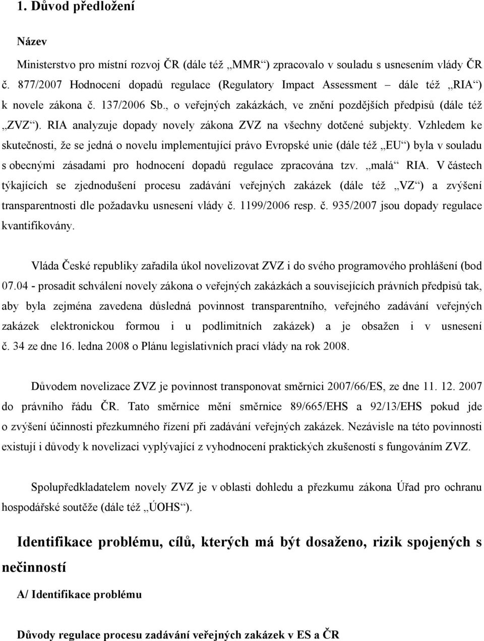 RIA analyzuje dopady novely zákona ZVZ na všechny dotčené subjekty.