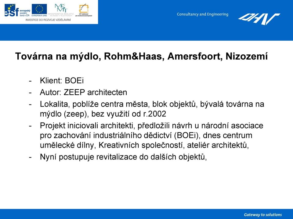 2002 - Projekt iniciovali architekti, předložili návrh u národní asociace pro zachování industriálního