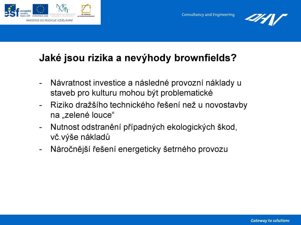 být problematické - Riziko dražšího technického řešení než u novostavby na