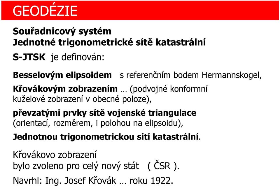 převzatými prvky sítě vojenské triangulace (orientací, rozměrem, i polohou na elipsoidu), Jednotnou