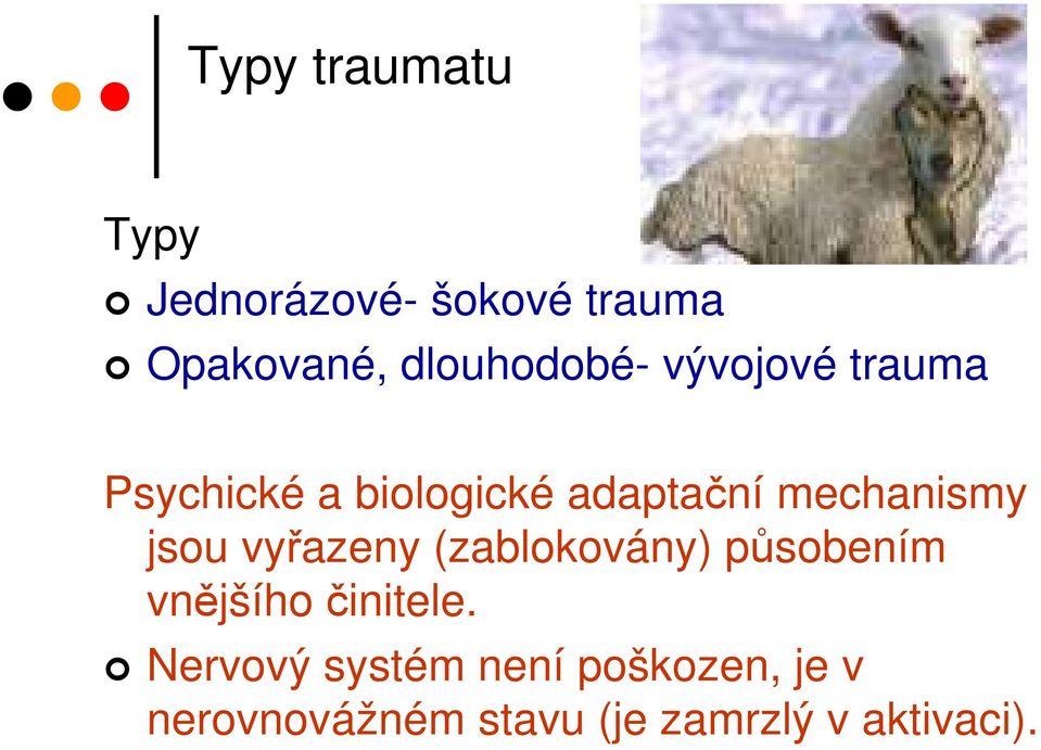 mechanismy jsou vyřazeny (zablokovány) působením vnějšího činitele.