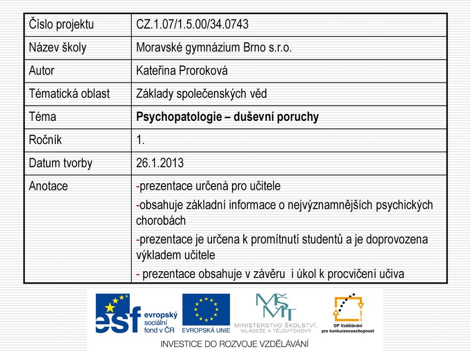 2013 Anotace -prezentace určená pro učitele -obsahuje základní informace o nejvýznamnějších psychických chorobách