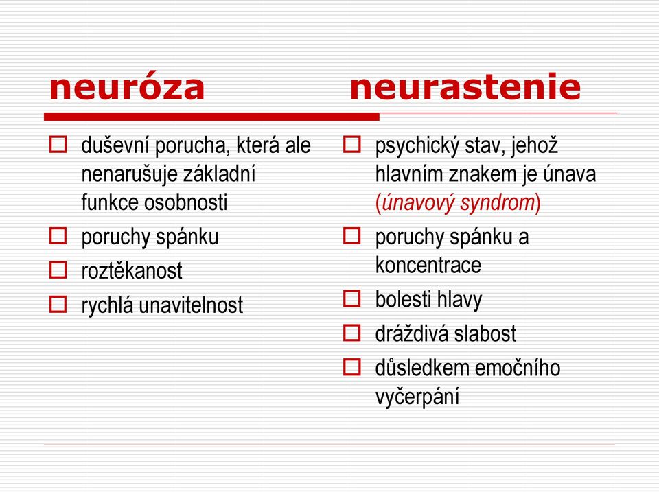 psychický stav, jehož hlavním znakem je únava (únavový syndrom)