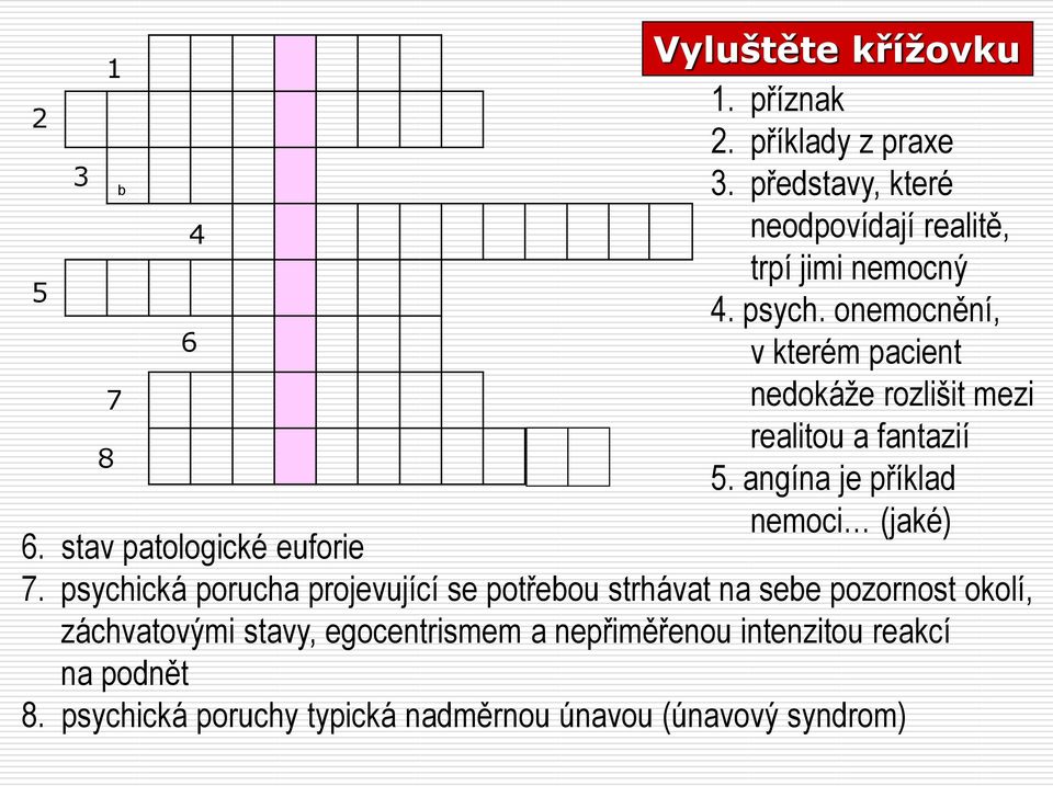 onemocnění, 6 v kterém pacient 7 nedokáže rozlišit mezi realitou a fantazií 8 5. angína je příklad nemoci (jaké) 6.