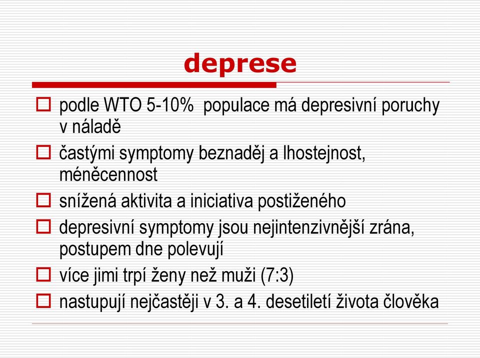 depresivní symptomy jsou nejintenzivnější zrána, postupem dne polevují více jimi