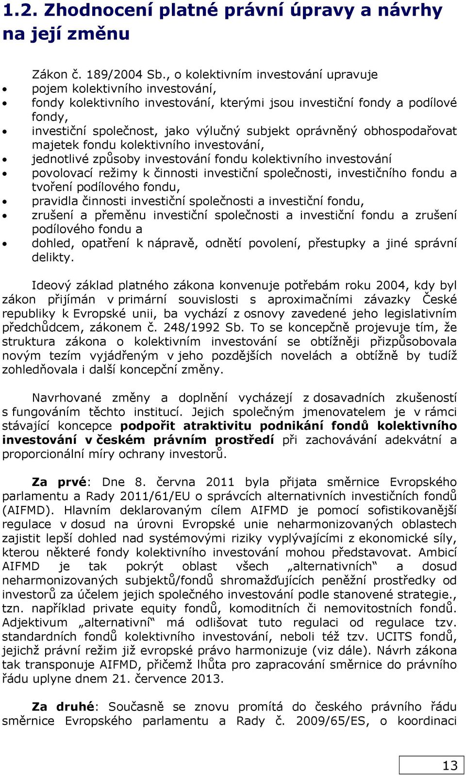 oprávněný obhospodařovat majetek fondu kolektivního investování, jednotlivé způsoby investování fondu kolektivního investování povolovací režimy k činnosti investiční společnosti, investičního fondu