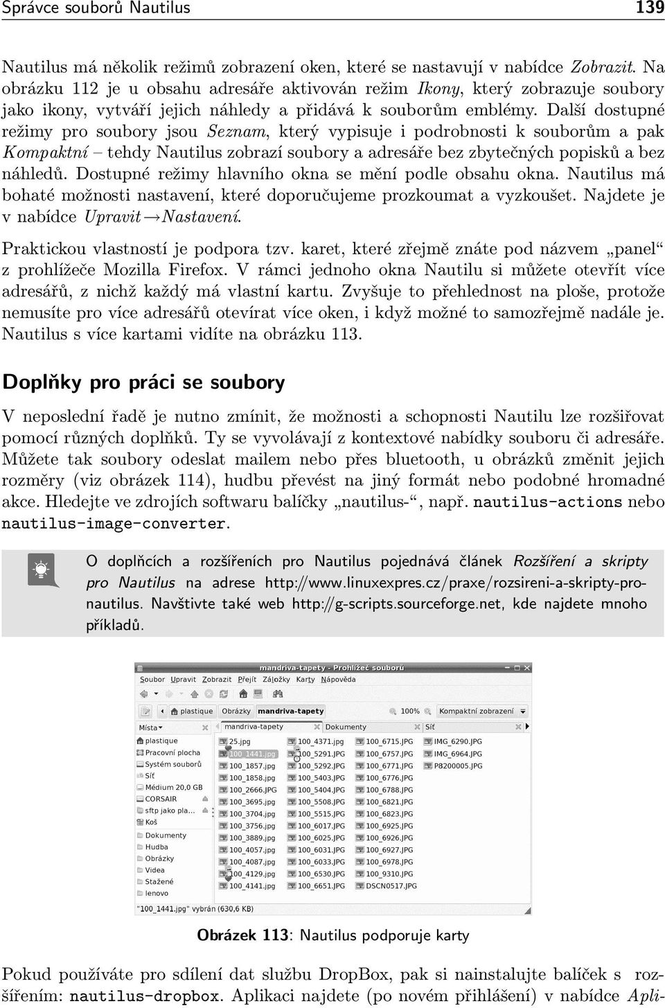 Další dostupné režimy pro soubory jsou Seznam, který vypisuje i podrobnosti k souborům a pak Kompaktní tehdy Nautilus zobrazí soubory a adresáře bez zbytečných popisků a bez náhledů.