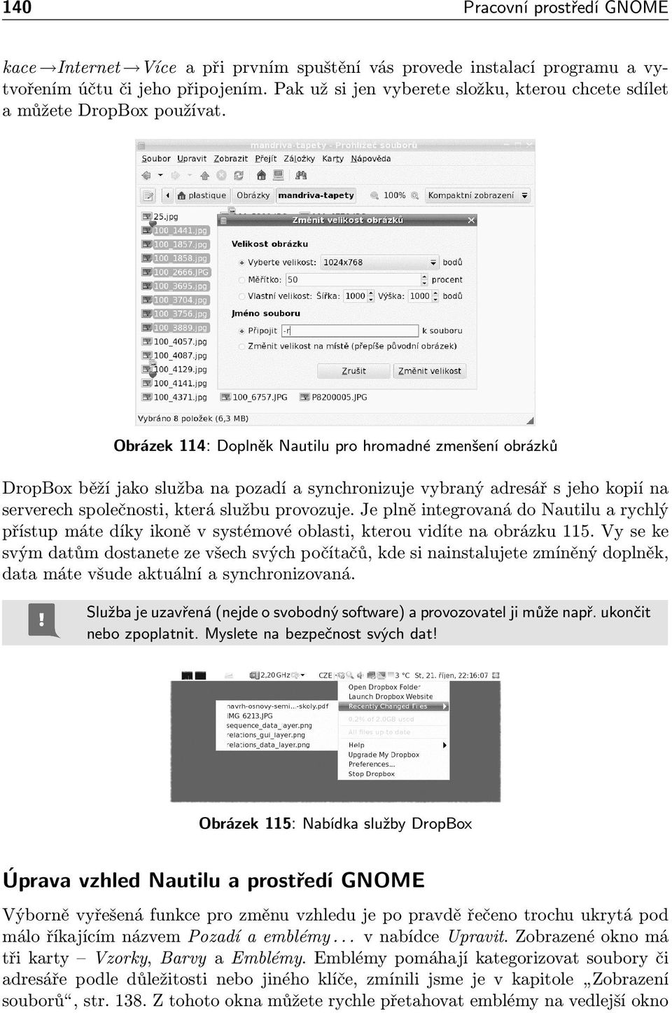 Obrázek 114: Doplněk Nautilu pro hromadné zmenšení obrázků DropBox běží jako služba na pozadí a synchronizuje vybraný adresář s jeho kopií na serverech společnosti, která službu provozuje.