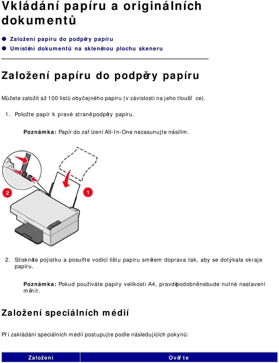 Poznámka: Papír do zařízení All-In-One nezasunujte násilím. Stiskněte pojistku a posuňte vodicí lištu papíru směrem doprava tak, aby se dotýkala okraje papíru.