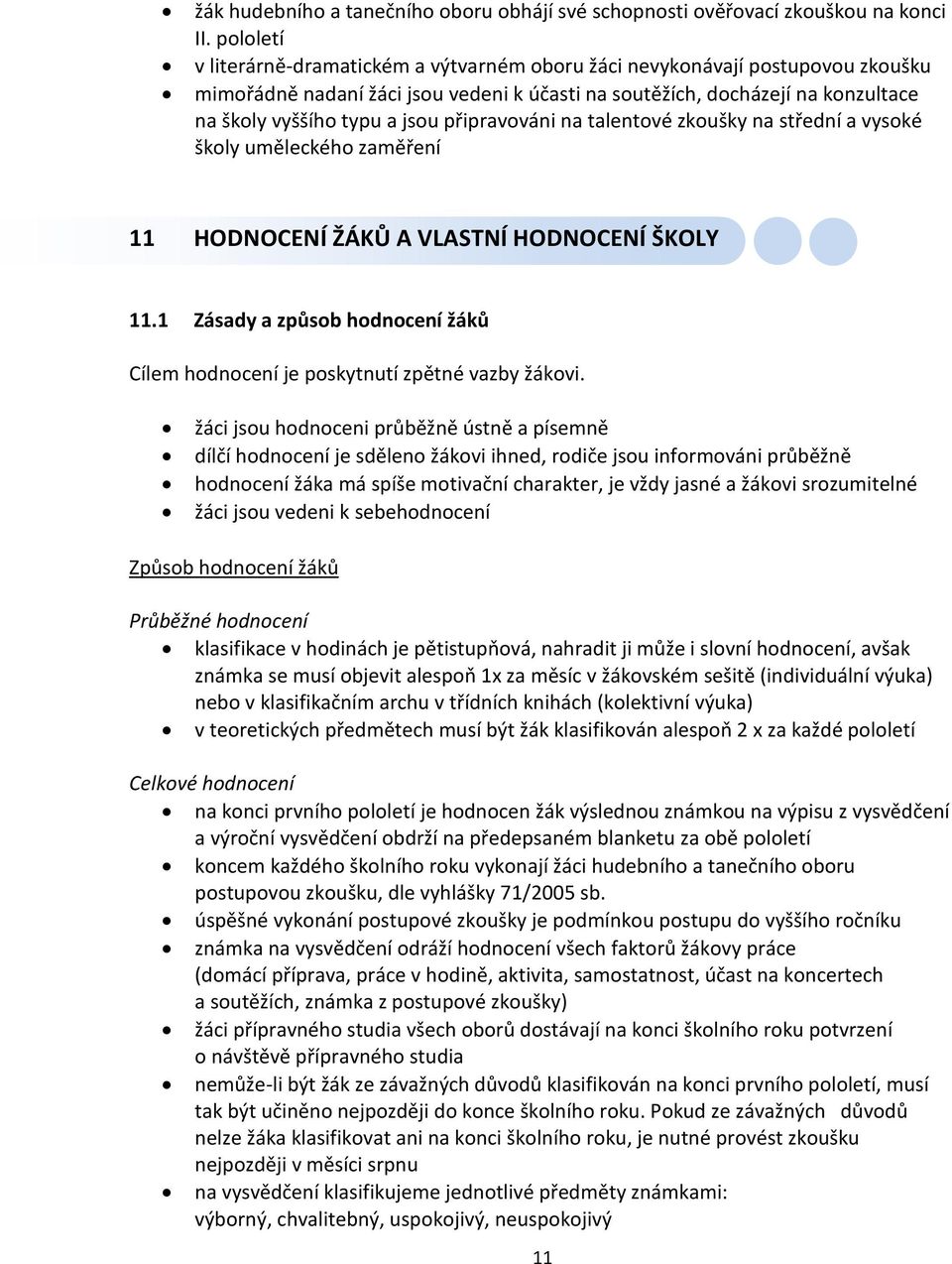 připravováni na talentové zkoušky na střední a vysoké školy uměleckého zaměření 11 HODNOCENÍ ŽÁKŮ A VLASTNÍ HODNOCENÍ ŠKOLY 11.