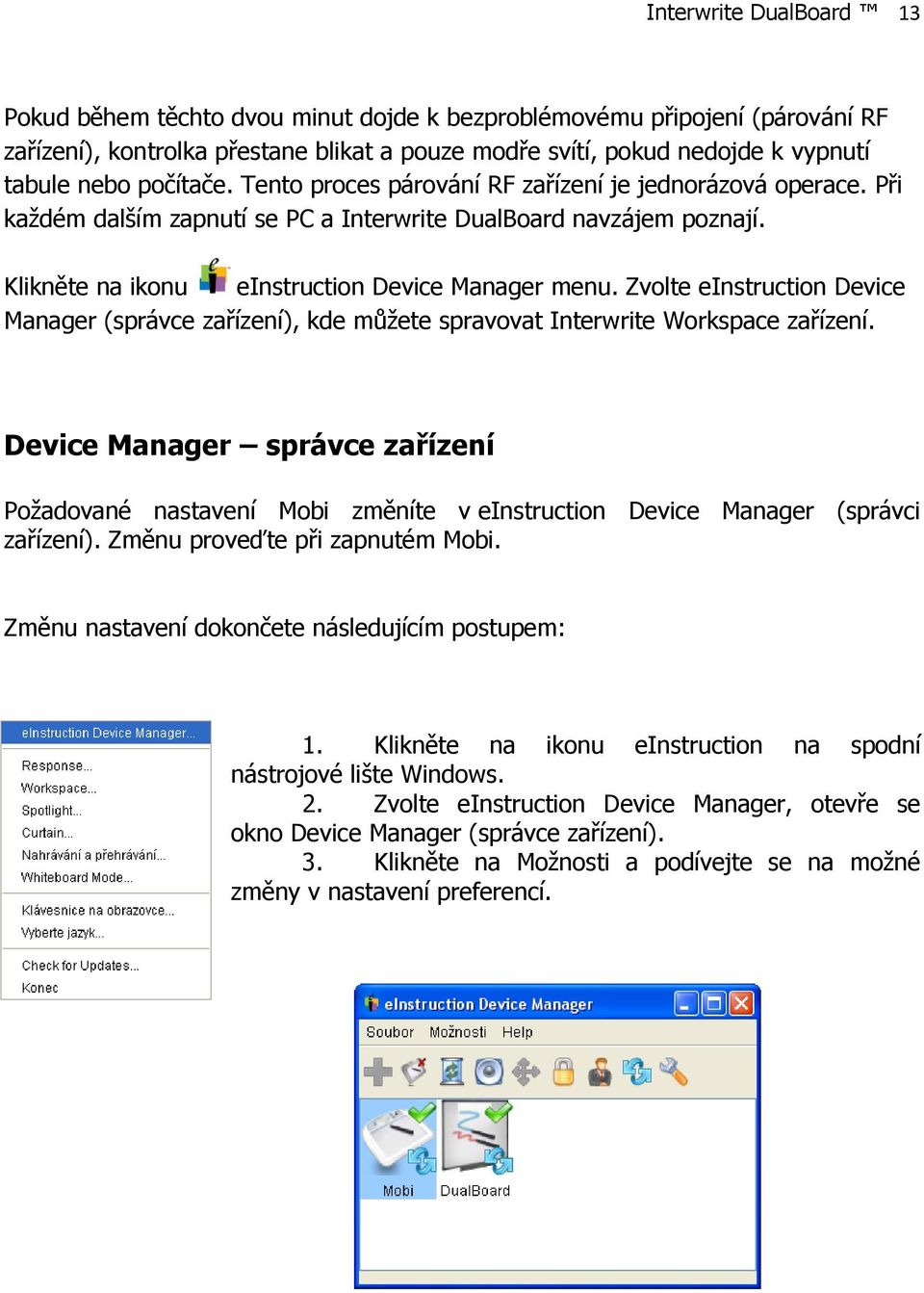 Zvolte einstruction Device Manager (správce zařízení), kde můžete spravovat Interwrite Workspace zařízení.
