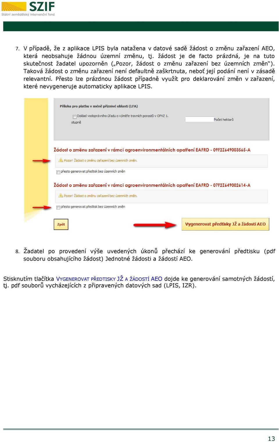 Taková žádost o změnu zařazení není defaultně zaškrtnuta, neboť její podání není v zásadě relevantní.