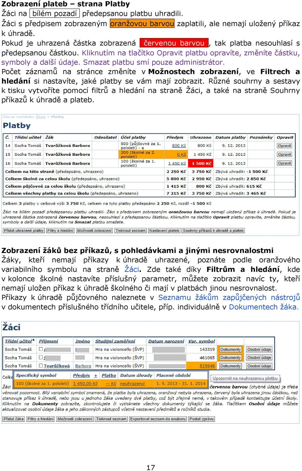 Smazat platbu smí pouze administrátor. Počet záznamů na stránce změníte v Možnostech zobrazení, ve Filtrech a hledání si nastavíte, jaké platby se vám mají zobrazit.