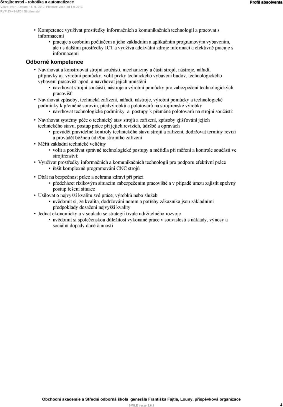 nářadí, přípravky aj. výrobní pomůcky, volit prvky technického vybavení budov, technologického vybavení pracovišť apod.