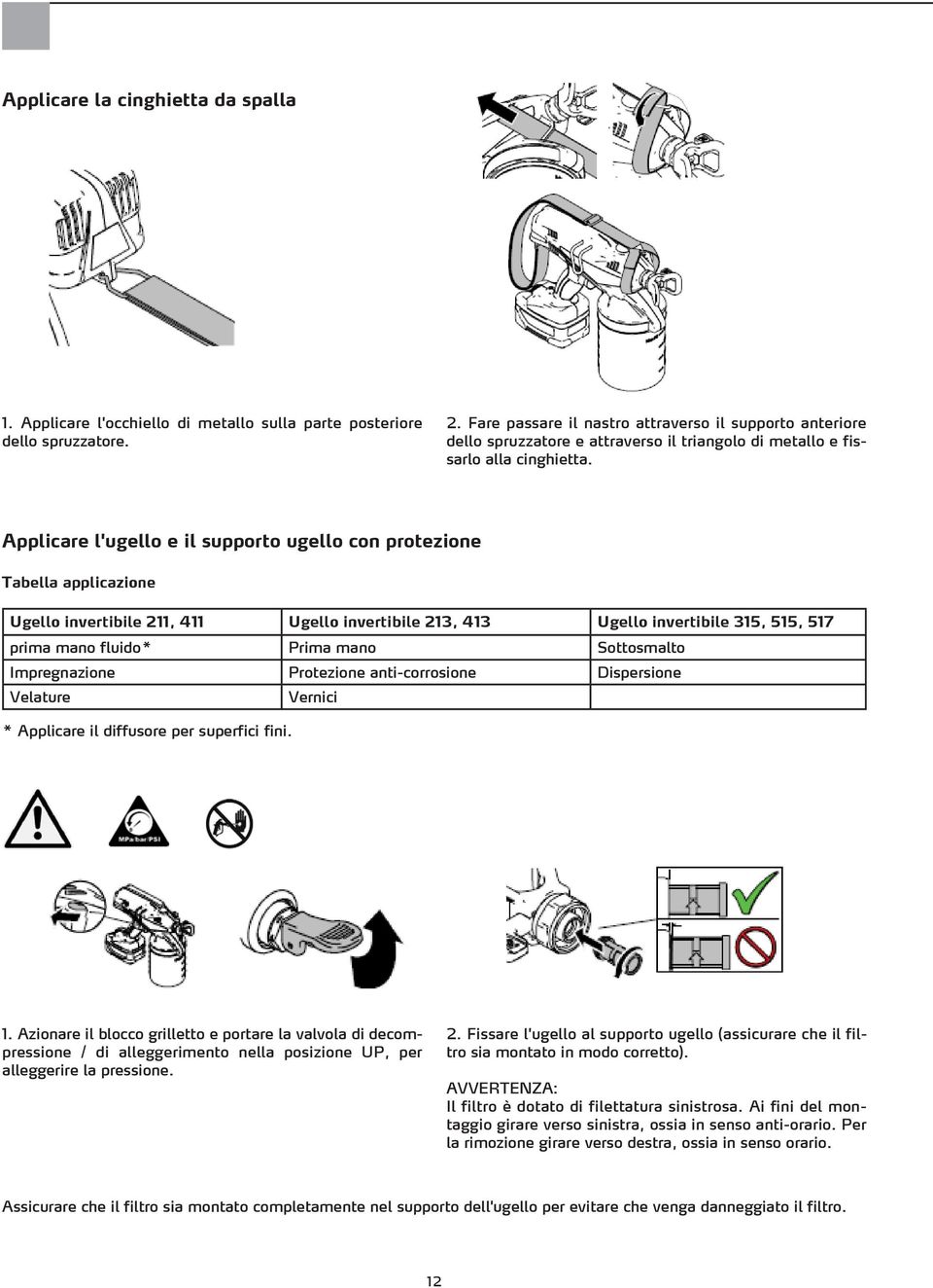 Applicare l'ugello e il supporto ugello con protezione Tabella applicazione Ugello invertibile 211, 411 Ugello invertibile 213, 413 Ugello invertibile 315, 515, 517 prima mano fluido* Prima mano