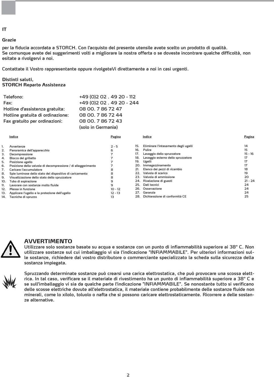 Contattate il Vostro rappresentante oppure rivolgetevi direttamente a noi in casi urgenti. Distinti saluti, STORCH Reparto Assistenza Telefono: +49 (0)2 02. 49 20-112 Fax: +49 (0)2 02.