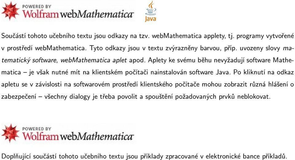 Aplety ke svému běhu nevyžadují software Mathematica je však nutné mít na klientském počítači nainstalován software Java.