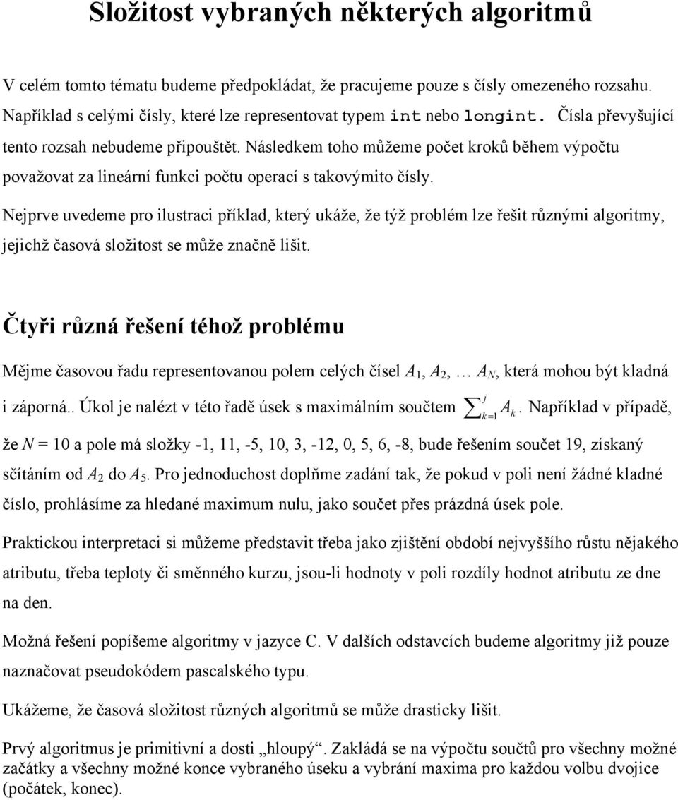 Následkem toho můžeme počet kroků během výpočtu považovat za lineární funkci počtu operací s takovýmito čísly.