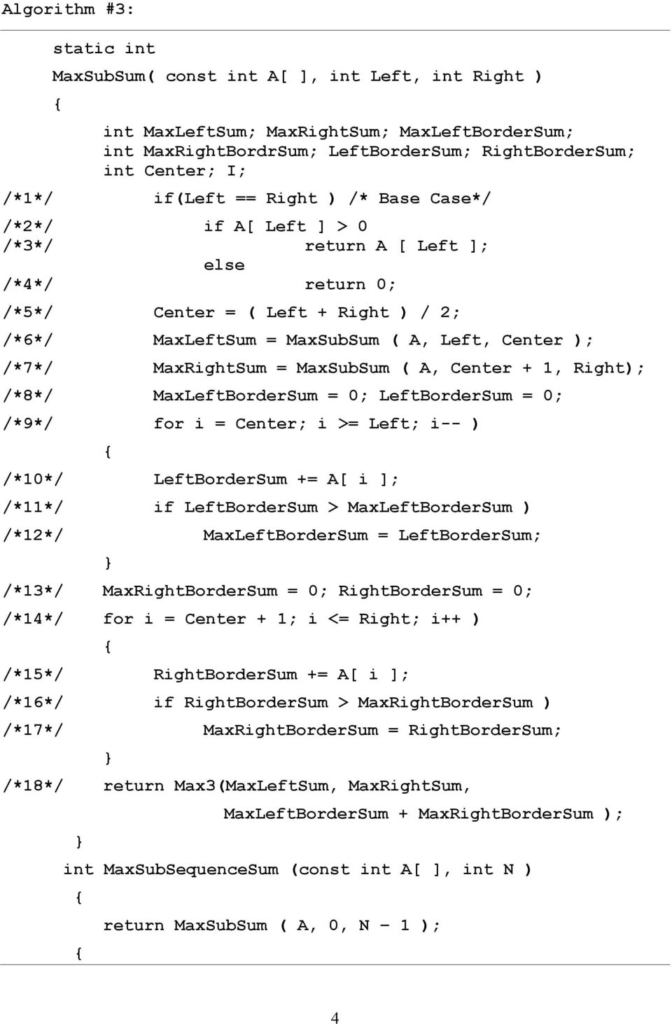 MaxRightSum = MaxSubSum ( A, Center + 1, Right); /*8*/ MaxLeftBorderSum = 0; LeftBorderSum = 0; /*9*/ for i = Center; i >= Left; i-- ) { /*10*/ LeftBorderSum += A[ i ]; /*11*/ if LeftBorderSum >