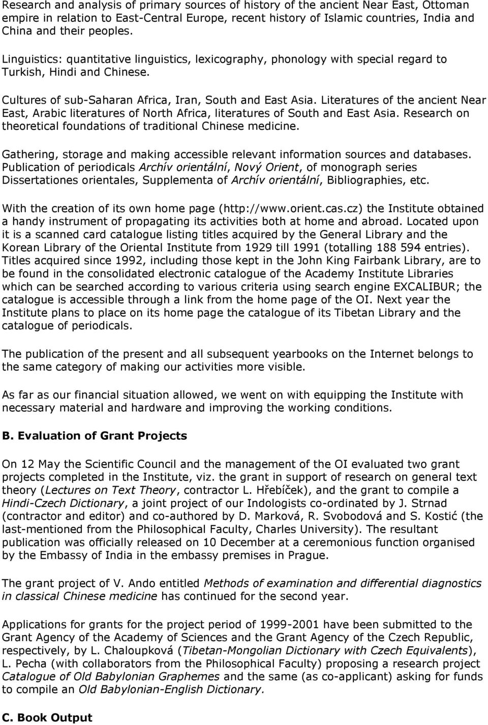 Literatures of the ancient Near East, Arabic literatures of North Africa, literatures of South and East Asia. Research on theoretical foundations of traditional Chinese medicine.