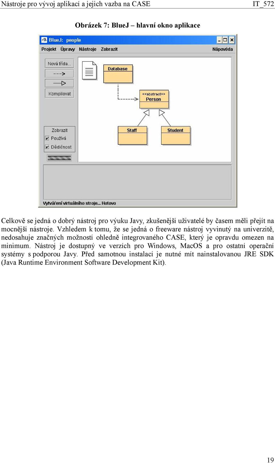 Vzhledem k tomu, že se jedná o freeware nástroj vyvinutý na univerzitě, nedosahuje značných možností ohledně integrovaného CASE,