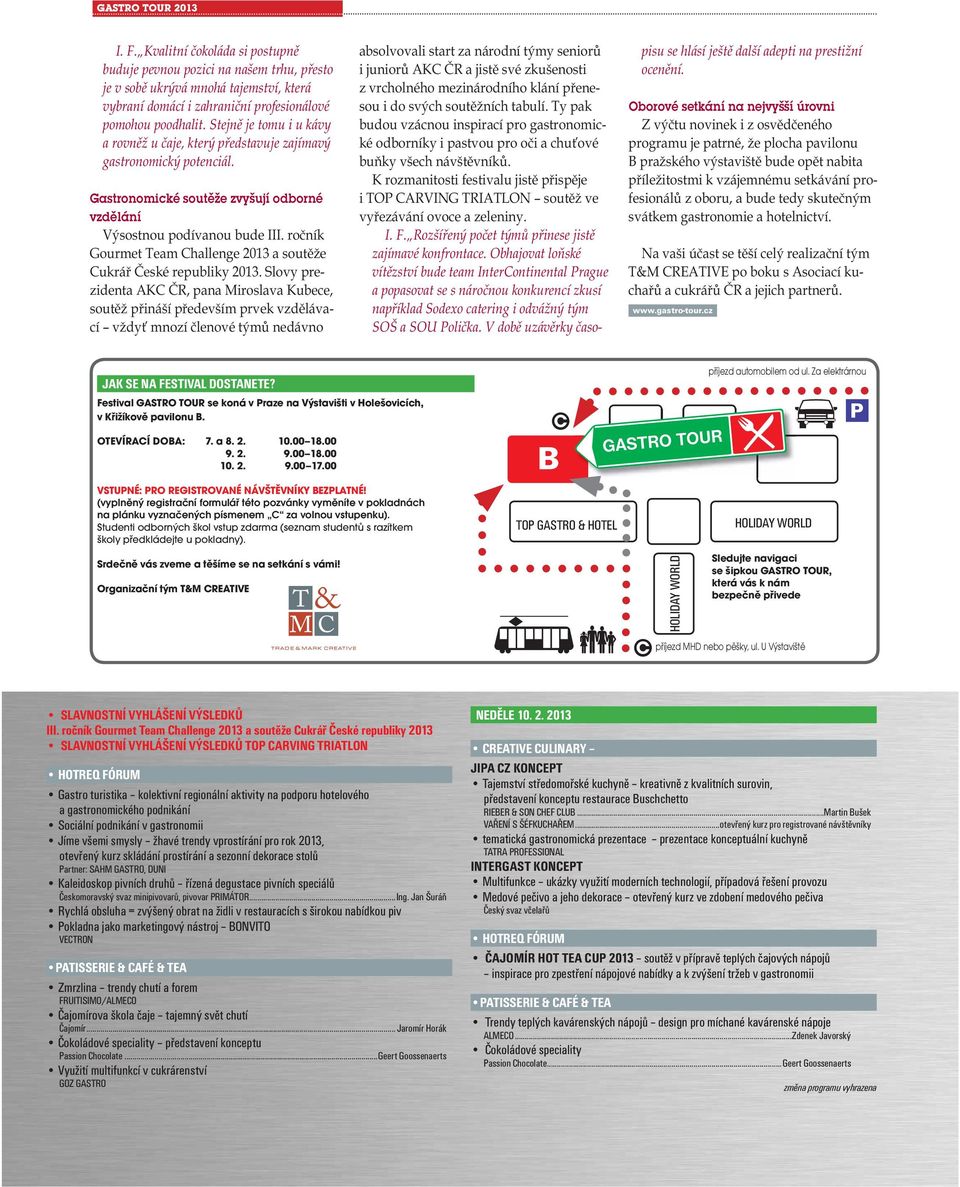 00 VSTUPNÉ: PRO REGISTROVANÉ NÁVŠTĚVNÍKY BEZPLATNÉ! (vyplněný registrační formulář této pozvánky vyměníte v pokladnách na plánku vyznačených písmenem C za volnou vstupenku).