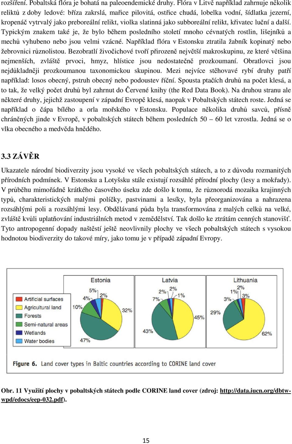 slatinná jako subboreální relikt, křivatec luční a další. Typickým znakem také je, že bylo během posledního století mnoho cévnatých rostlin, lišejníků a mechů vyhubeno nebo jsou velmi vzácné.