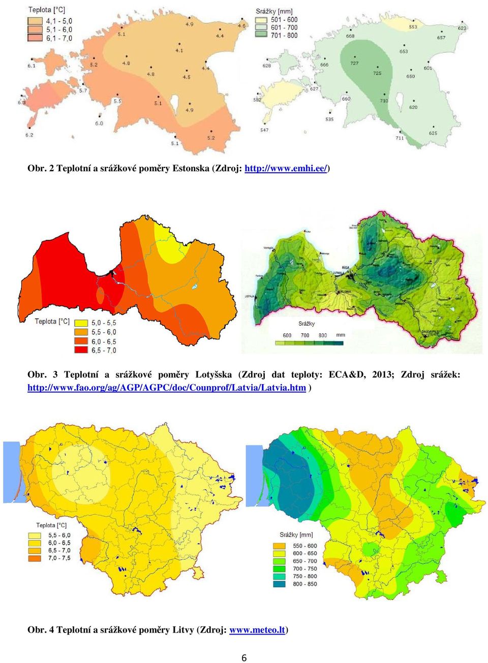 3 Teplotní a srážkové poměry Lotyšska (Zdroj dat teploty: ECA&D, 2013;