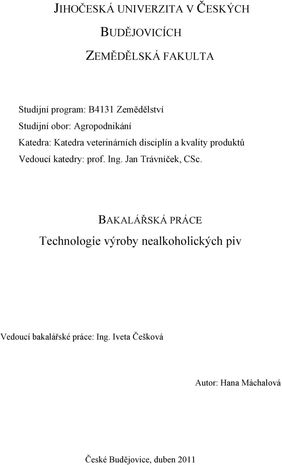 produktů Vedoucí katedry: prof. Ing. Jan Trávníček, CSc.