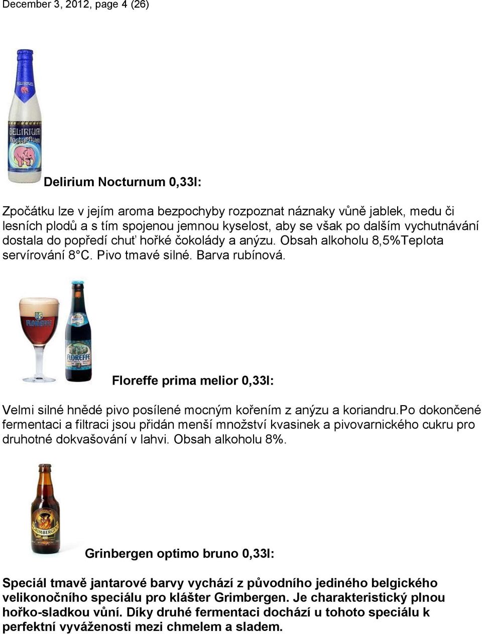 Floreffe prima melior 0,33l: Velmi silné hnědé pivo posílené mocným kořením z anýzu a koriandru.