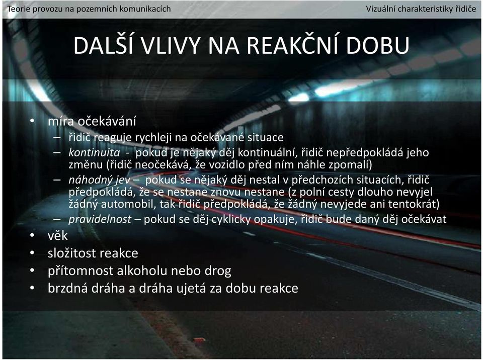 situacích, řidič předpokládá, že se nestane znovu nestane (z polní cesty dlouho nevyjel žádný automobil, tak řidič předpokládá, že žádný nevyjede ani