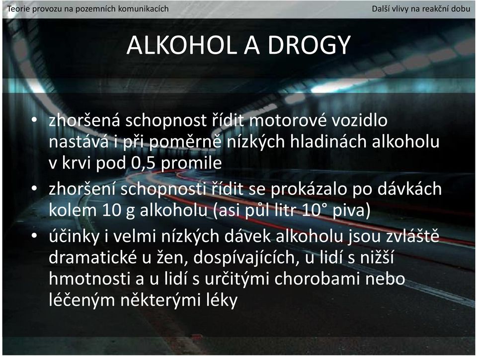 dávkách kolem 10 g alkoholu (asi půl litr 10 piva) účinky i velmi nízkých dávek alkoholu jsou zvláště