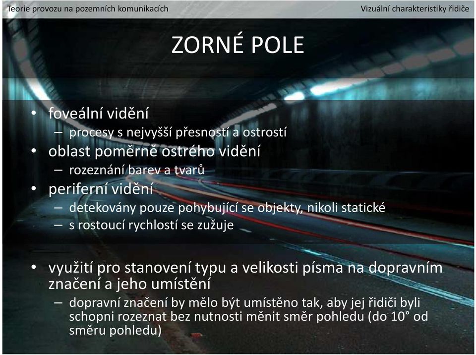 rostoucí rychlostí se zužuje využití pro stanovení typu a velikosti písma na dopravním značení a jeho umístění