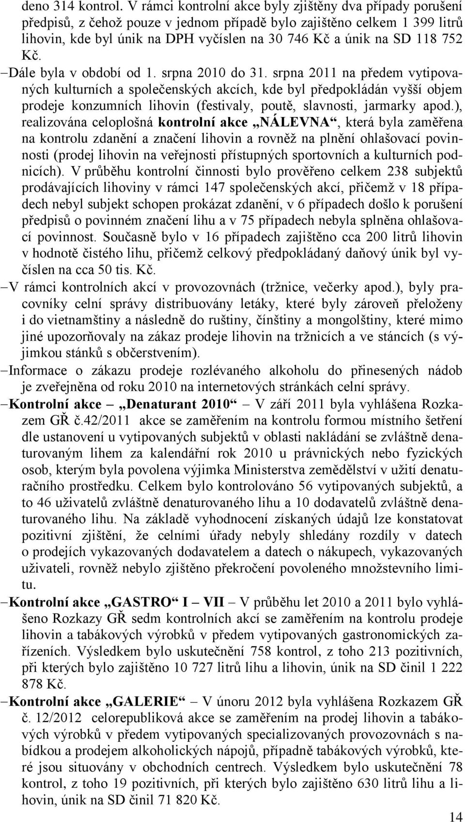 118 752 Kč. Dále byla v období od 1. srpna 2010 do 31.