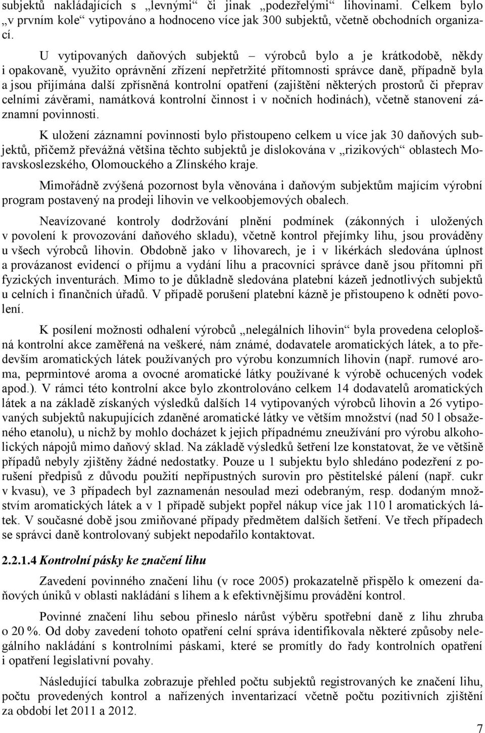 kontrolní opatření (zajištění některých prostorů či přeprav celními závěrami, namátková kontrolní činnost i v nočních hodinách), včetně stanovení záznamní povinnosti.