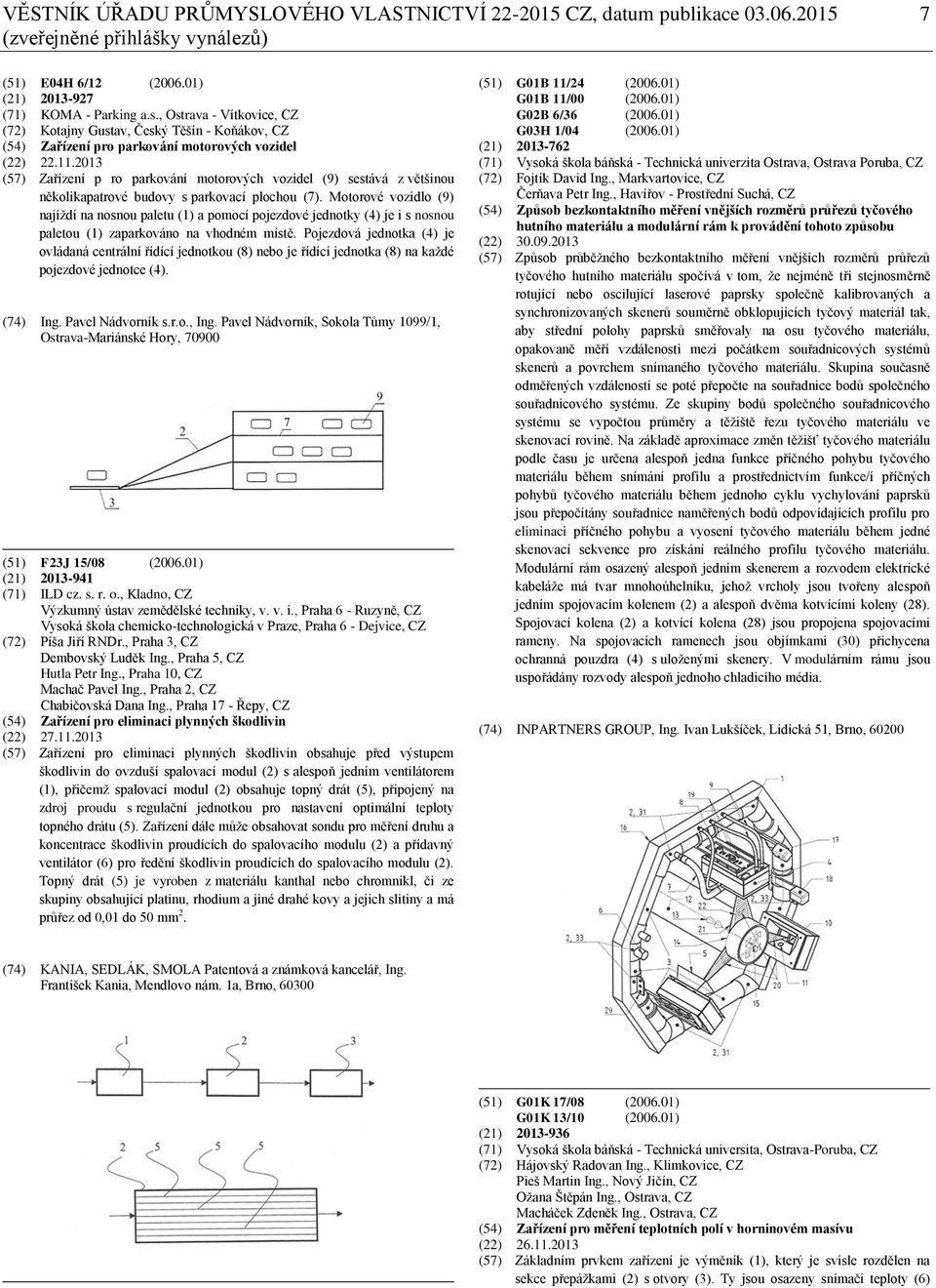 2013 (57) Zařízení p ro parkování motorových vozidel (9) sestává z většinou několikapatrové budovy s parkovací plochou (7).