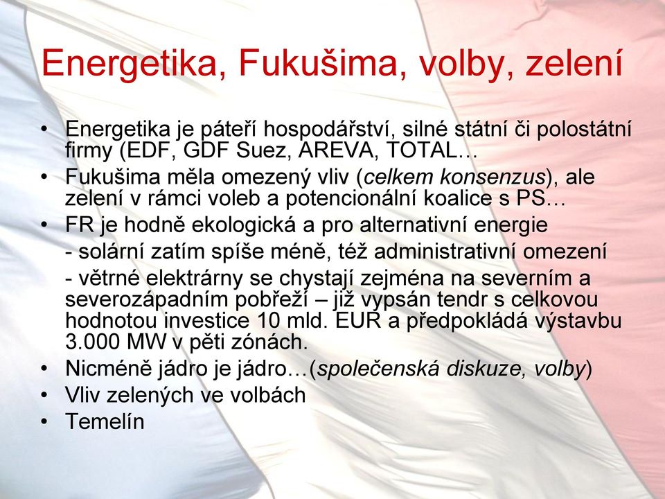 zatím spíše méně, též administrativní omezení - větrné elektrárny se chystají zejména na severním a severozápadním pobřeží již vypsán tendr s celkovou